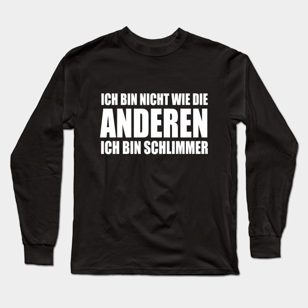 Lustiger Spruch Ich bin nicht wie die Anderen ich bin schlimmer Long Sleeve T-Shirt by jodotodesign